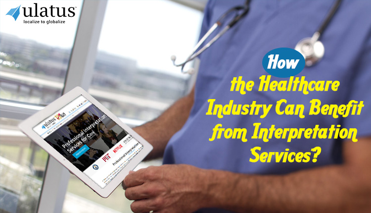 How the Healthcare Industry Can Benefit from Interpretation Services?