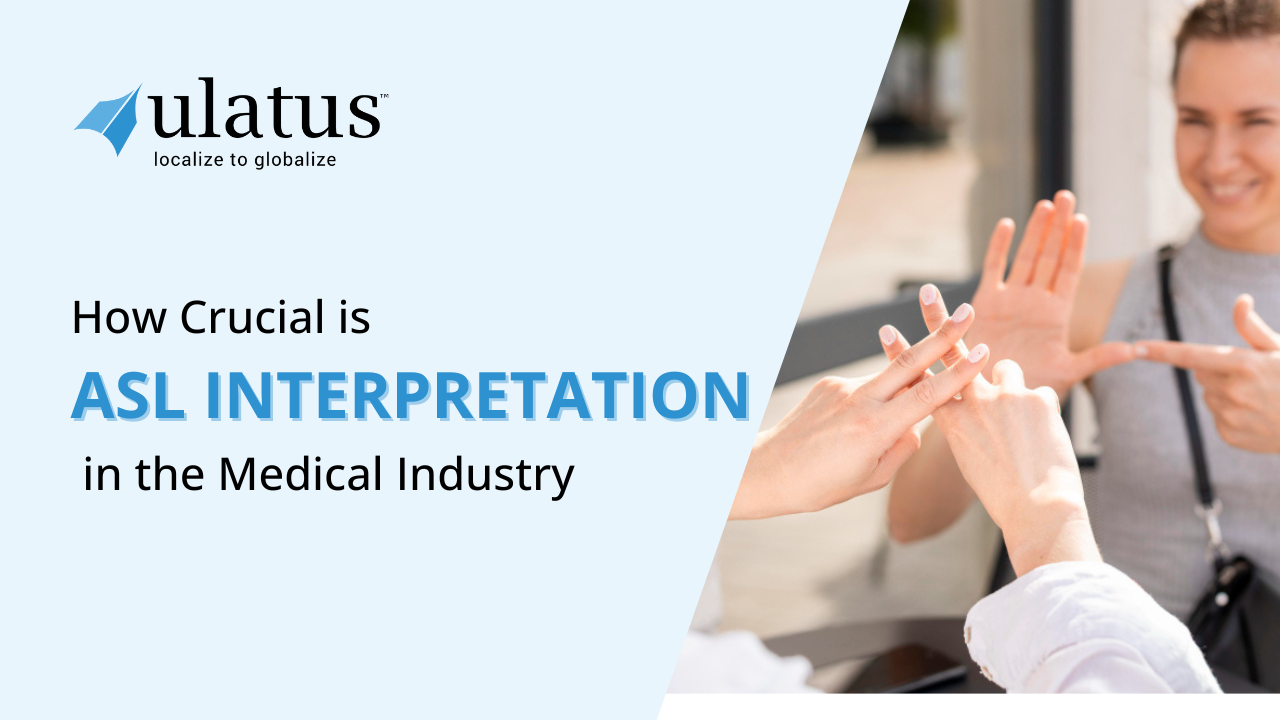 How Crucial is ASL Interpretation in the Medical Industry? Ulatus Translation Blog