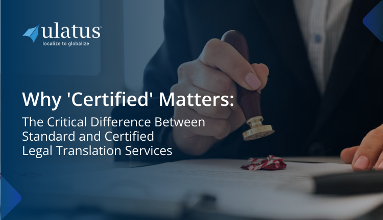Why 'Certified' Matters: The Critical Difference Between Standard and Certified Legal Translation Services