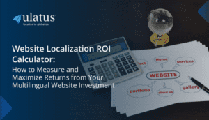 Website Localization ROI Calculator: How to Measure and Maximize Returns from Your Multilingual Website Investment