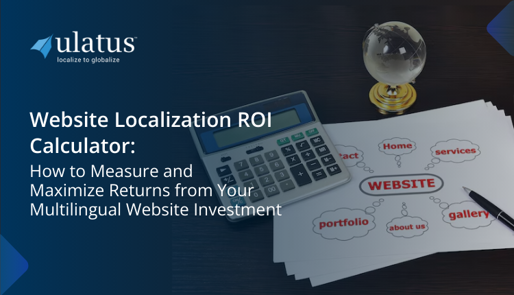 Website Localization ROI Calculator: How to Measure and Maximize Returns from Your Multilingual Website Investment