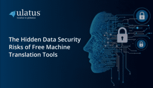 The Hidden Data Security Risks of Free Machine Translation Tools