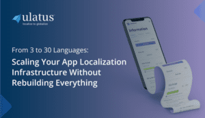 From 3 to 30 Languages: Scaling Your App Localization Infrastructure Without Rebuilding Everything
