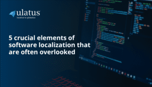 5 crucial elements of software localization that are often overlooked